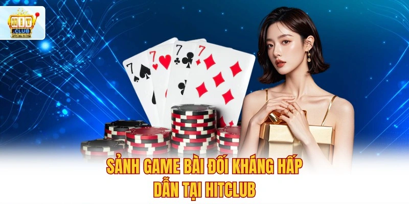 Hitclub 🚀 Tải Hit Club IOS/APK Nhận 88K Khởi Nghiệp 6 Sảnh game bài đối kháng hấp dẫn tại Hitclub